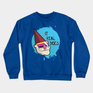 It Real Does Crewneck Sweatshirt